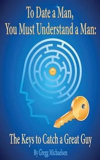 To Date a Man, You Must Understand a Man...